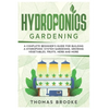 Hydroponics Gardening, Collection: A complete beginner's Guide for building a hydroponic system gardening, growing vegetables, fruits, herb and more - Paperback