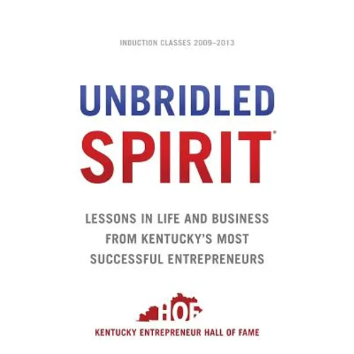 Unbridled Spirit: Lessons in Life and Business from Kentucky's Most Successful Entrepreneurs - Paperback