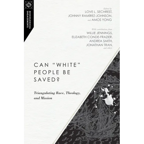Can White People Be Saved?: Triangulating Race, Theology, and Mission - Paperback