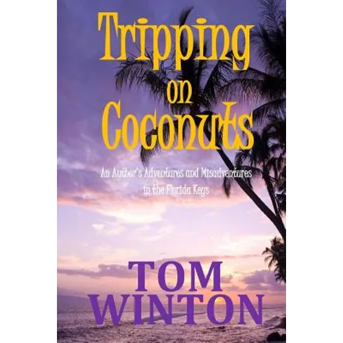 Tripping on Coconuts: An Author's Adventures and Misadventures in the Florida Keys - Paperback