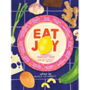 Eat Joy: Stories & Comfort Food from 31 Celebrated Writers - Hardcover