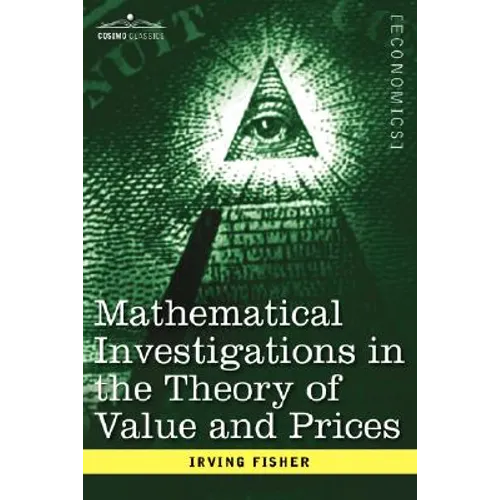 Mathematical Investigations in the Theory of Value and Prices, and Appreciation and Interest - Paperback