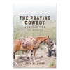 THE PRAYING COWBOY Leading Men to Christ Your Identity - Paperback