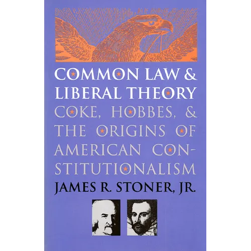 Common Law and Liberal Theory: Coke, Hobbes, and the Origins of American Constitutionalism - Paperback
