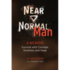 Near Normal Man: Survival with Courage, Kindness and Hope - Paperback