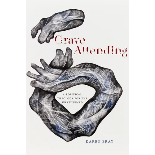 Grave Attending: A Political Theology for the Unredeemed - Paperback