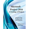 Microsoft Project 2016 - Creating a Project: Supports Project 2010, 2013 and 2016 - Paperback