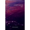 I Don't Know Yet - Paperback