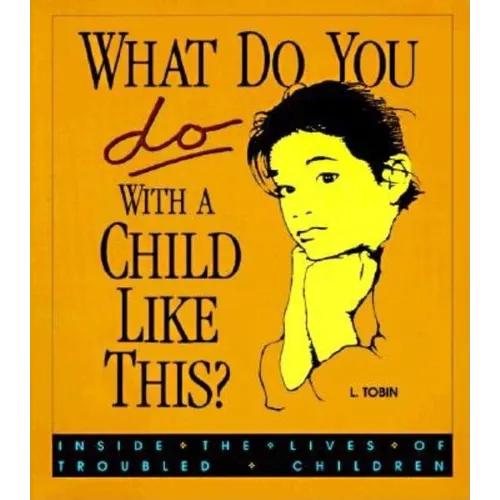 What Do You Do with a Child Like This?: Inside the Lives of Troubled Children - Paperback