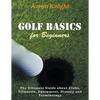 Golf Basics for Beginners (Large Print): The Ultimate Guide about Clubs Etiquette, Equipment, History and Terminology - Paperback