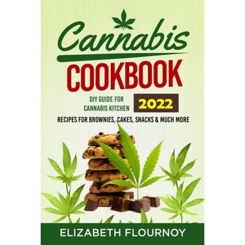 Cannabis Cookbook 2022: DIY Guide for Cannabis Kitchen, Recipes for Brownies, Cakes, snacks & Much More - Paperback
