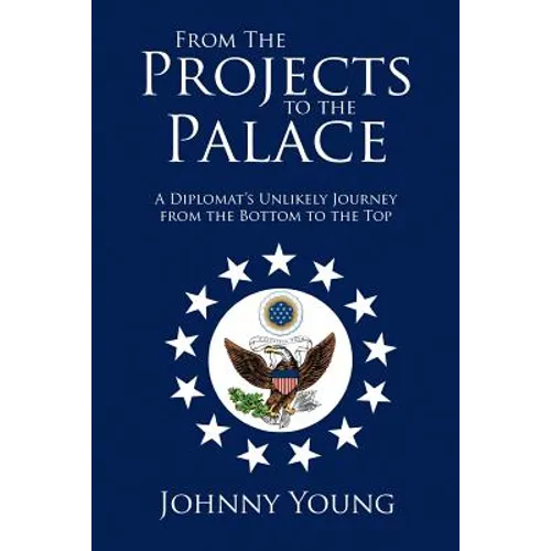 From the Projects to the Palace: A Diplomat's Unlikely Journey from the Bottom to the Top - Paperback