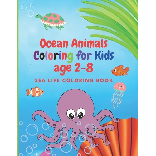 Ocean Animals Coloring for Kids age 2-8: Sea Life Coloring Book - Paperback
