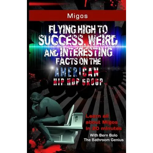 Migos: Flying High to Success, Weird and Interesting Facts on The American Hip Hop Group - Paperback