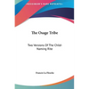 The Osage Tribe: Two Versions Of The Child-Naming Rite - Hardcover