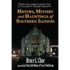History, Mystery and Hauntings of Southern Illinois - Paperback