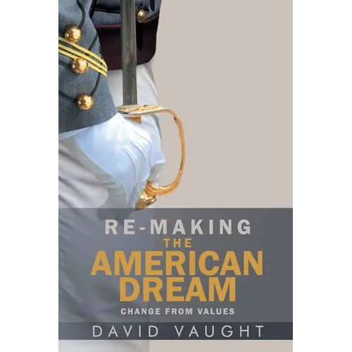 Re-Making the American Dream: Change from Values - Paperback