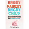 Angry Parent Angry Child: Anger management strategies to stop yelling, keep your cool and become a peaceful family - Hardcover