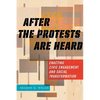 After the Protests Are Heard: Enacting Civic Engagement and Social Transformation - Paperback