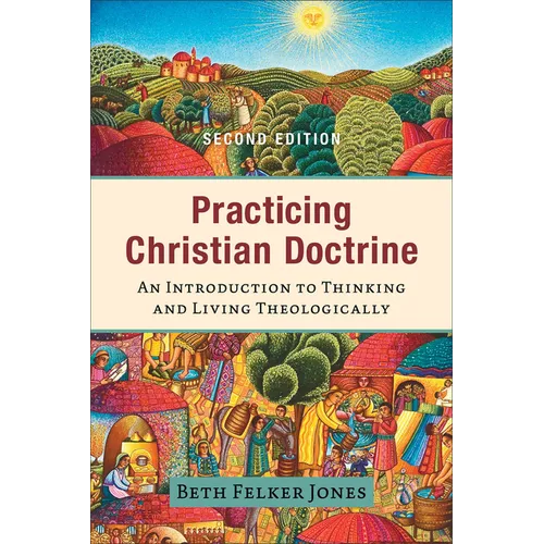Practicing Christian Doctrine: An Introduction to Thinking and Living Theologically - Paperback
