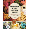 Sustainable Crafts, Gifts and Projects for All Seasons - Paperback