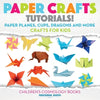 Paper Crafts Tutorials! - Paper Planes, Cups, Dragons and More - Crafts for Kids - Children's Craft & Hobby Books - Paperback