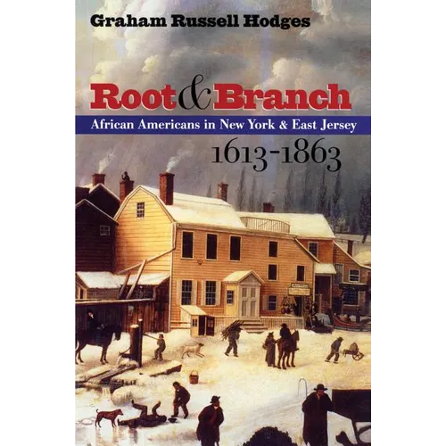 Root and Branch: African Americans in New York and East Jersey, 1613-1863 - Paperback