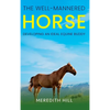 The Well-Mannered Horse: Developing an Ideal Equine Buddy - Hardcover