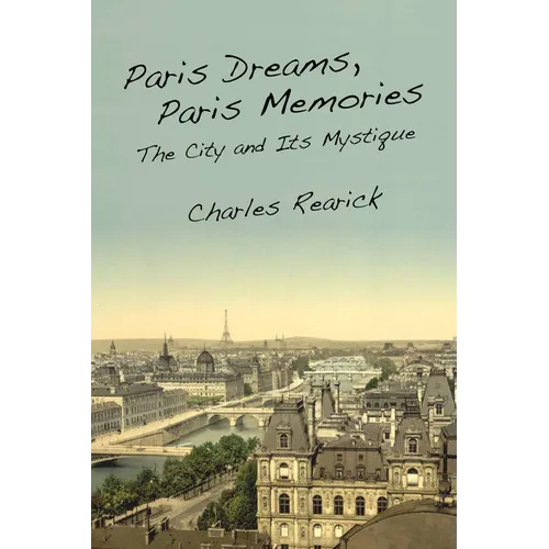 Paris Dreams, Paris Memories: The City and Its Mystique - Paperback