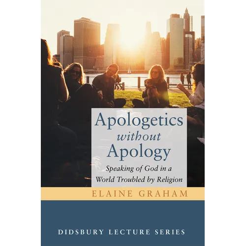 Apologetics Without Apology: Speaking of God in a World Troubled by Religion - Paperback