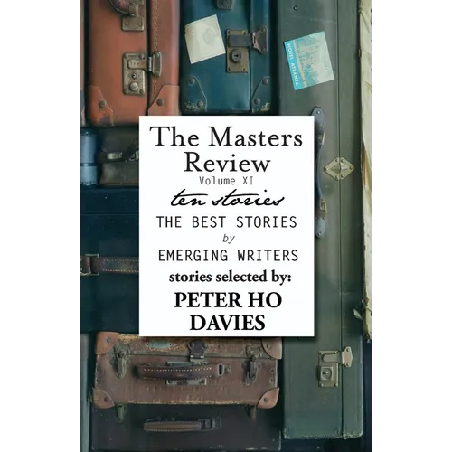 The Masters Review Volume XI: With Stories Selected by Peter Ho Davies - Paperback