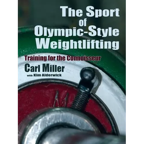 The Sport of Olympic-Style Weightlifting: Training for the Connoisseur - Paperback