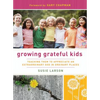 Growing Grateful Kids: Teaching Them to Appreciate an Extraordinary God in Ordinary Places - Paperback