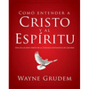 Cómo Entender a Cristo Y El Espíritu: Una de Las Siete Partes de la Teología Sistemática de Grudem - Paperback