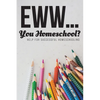 Eww.... You Homeschool? - Paperback