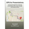 GPS for Presentations: A structured approach to planning presentations with a clear message and focused content - Paperback