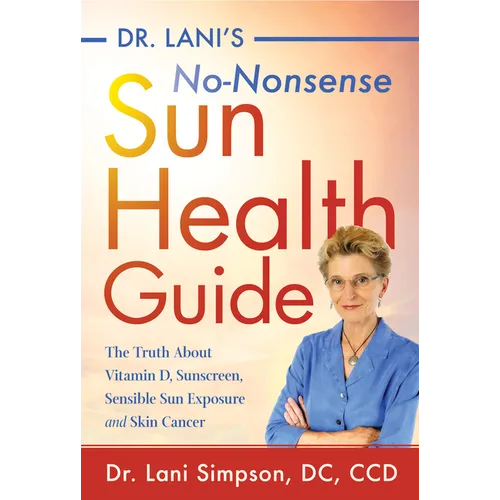Dr. Lani's No-Nonsense Sun Health Guide: The Truth about Vitamin D, Sunscreen, Sensible Sun Exposure and Skin Cancer - Hardcover