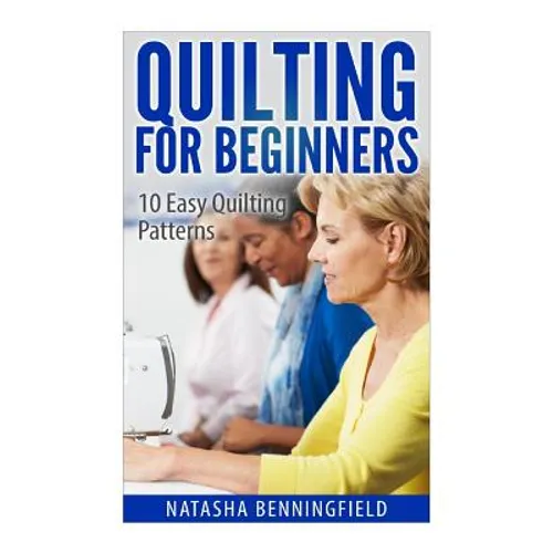Quilting For Beginners: 10 Easy Quilting Patterns - Paperback