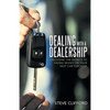 Dealing with a Dealership: Unlocking the Secrets to Saving Money on Your Next Car Purchase - Paperback