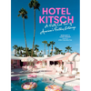 Hotel Kitsch: A Pretty Cool Tour of America's Fantasy Getaways - Hardcover
