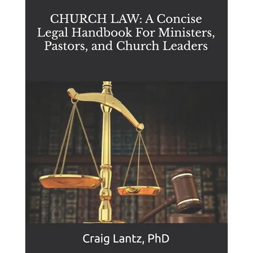 Church Law: A Concise Legal Handbook For Ministers, Pastors, and Church Leaders - Paperback