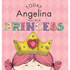 Today Angelina Will Be a Princess - Hardcover