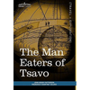 The Man Eaters of Tsavo: And Other East African Adventures - Hardcover