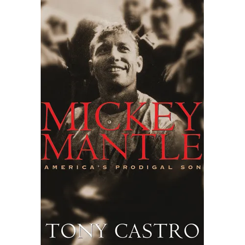 Mickey Mantle: America's Prodigal Son - Paperback