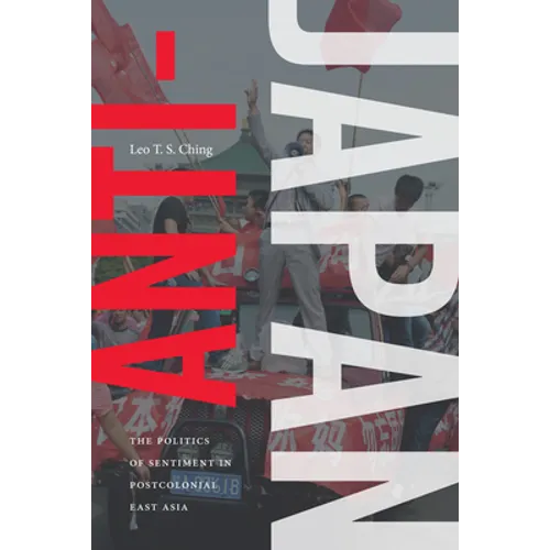 Anti-Japan: The Politics of Sentiment in Postcolonial East Asia - Paperback