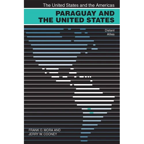 Paraguay and the United States: Distant Allies - Paperback