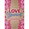Love Yourself: Learn How to Love Who you are and Be Happy - Paperback