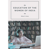 The EDUCATION OF THE WOMEN OF INDIA - Paperback