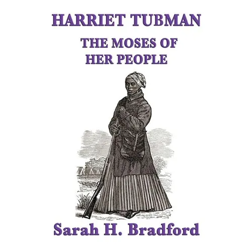 Harriet Tubman, the Moses of Her People: A Biographical Account of the Underground Railroad and Its Most Famous Conductor - Hardcover