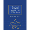 Control Warfare: Inside the Ooda Loop - War College Series - Paperback